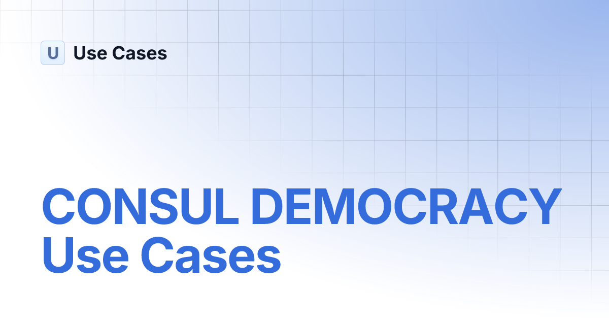 CONSUL DEMOCRACY Use Cases Use Cases